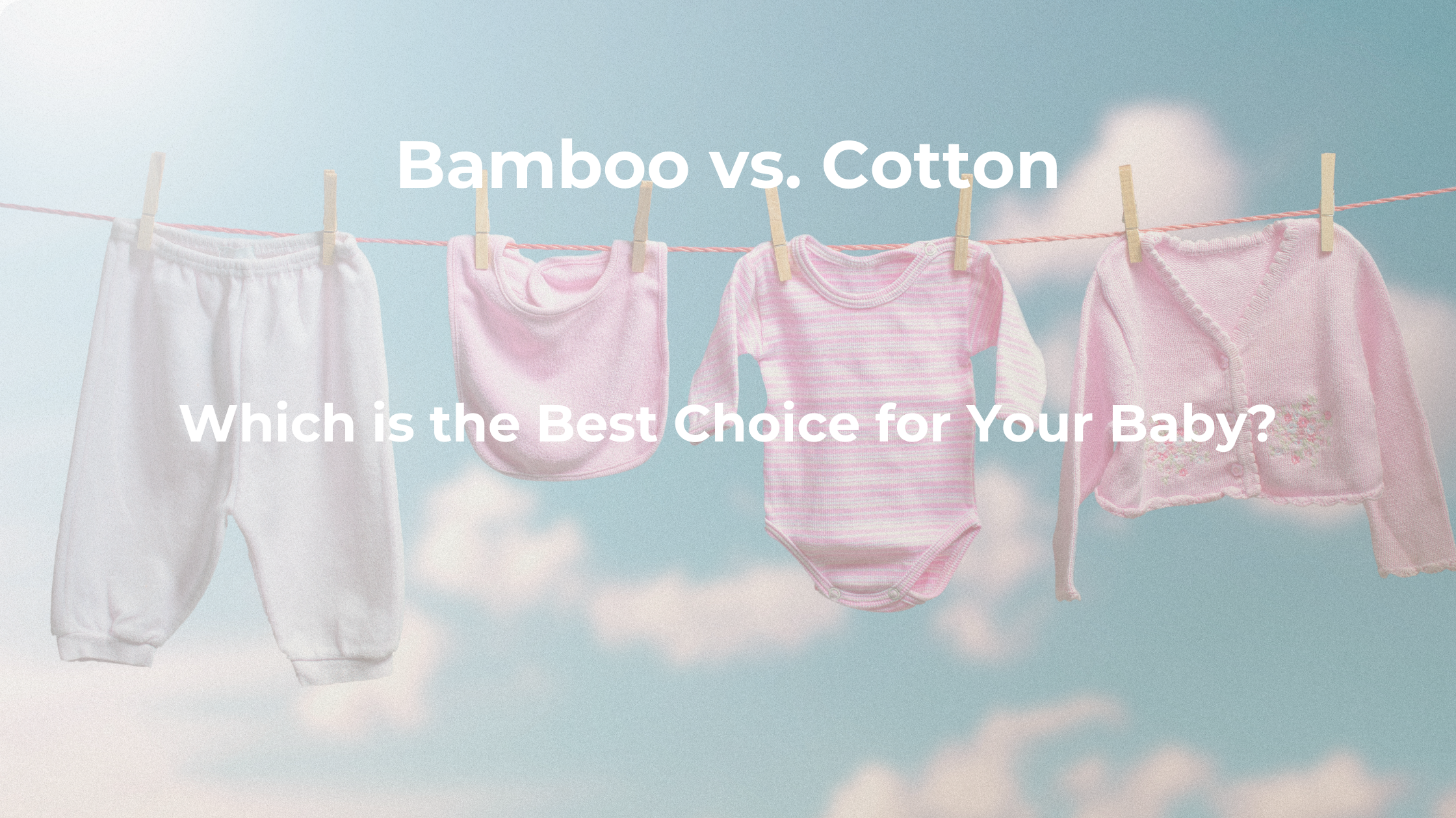 Bamboo vs. Cotton: Which is the Best Choice for Your Baby?